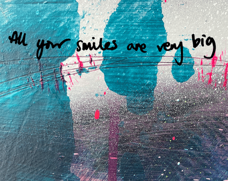 All Your Smiles Are Very Big | Amy Gardner Art
